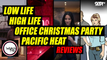 ‘Low Life’, ‘High Life’, ‘Office Christmas Party’ & ‘Pacific Heat’ Reviews
