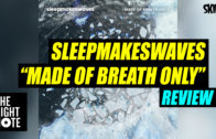 sleepmakeswaves ‘Made of Breath Only’ Review