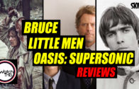 ‘Bruce’, ‘Little Men’ & ‘Oasis: Supersonic’ Reviews