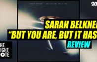 Sarah Belkner “But You Are, But It Has” Review