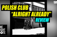 Polish Club “Alright Already” Review