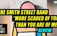 Smith Street Band “More Scared Of You Than You Are Of Me” Review