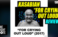 Kasabian “For Crying Out Loud” Review